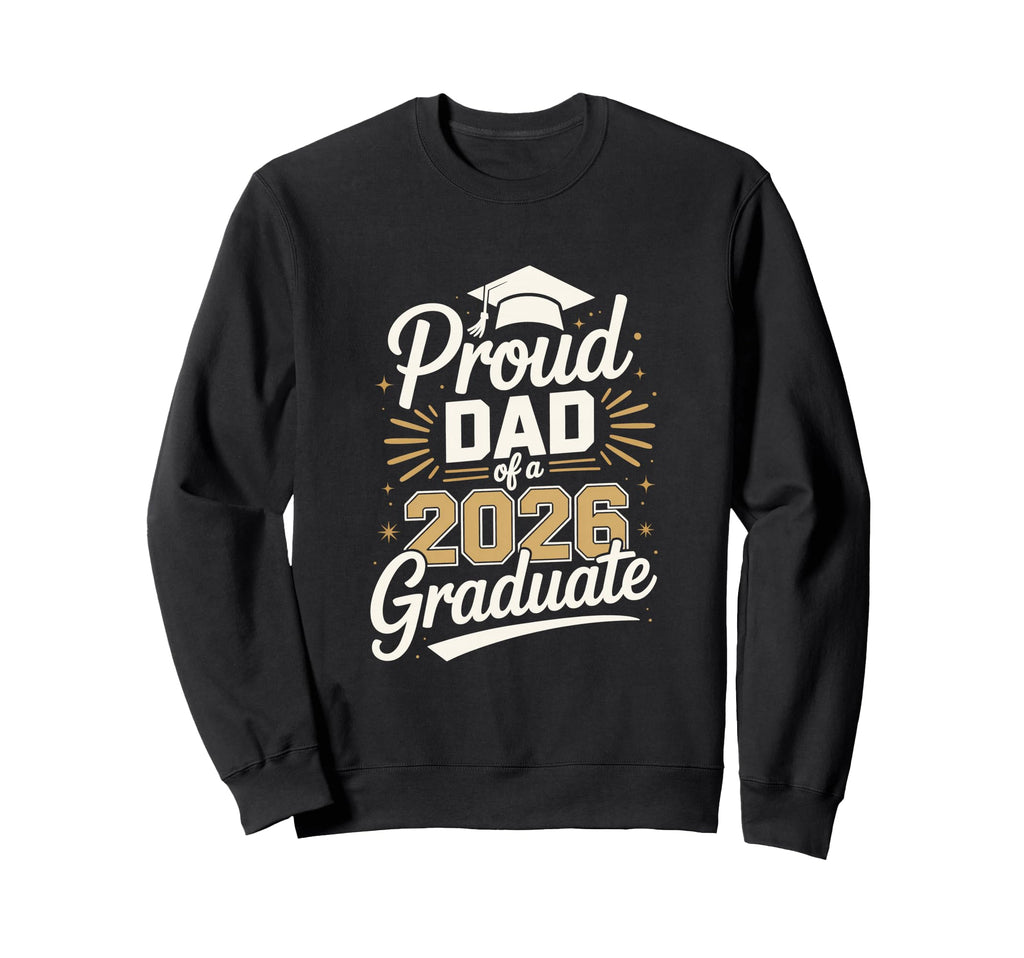 Proud Dad 2026 Graduate Sweatshirt - Aesthetic Graphic Men Women - T-Shirt, Sweatshirt, Hoodie