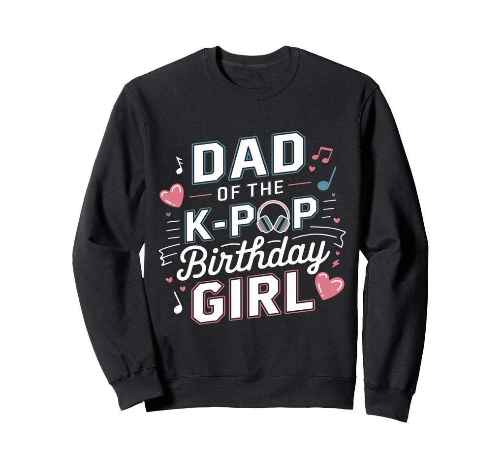 Dad K Pop Birthday K Pop Birthday Sweatshirt - Custom Art Print for Adults - T-Shirt, Sweatshirt, Hoodie