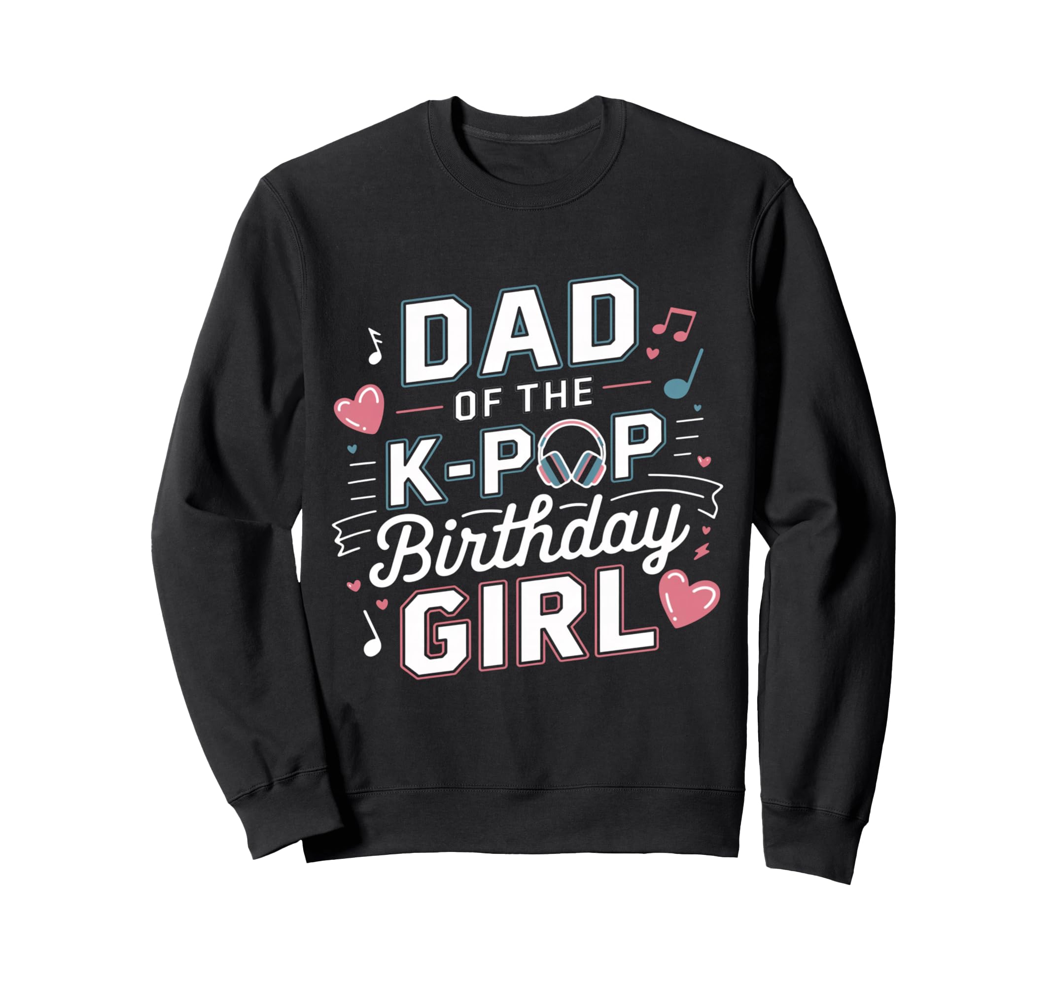 Dad K Pop Birthday K Pop Birthday Sweatshirt - Custom Art Print for Adults - T-Shirt, Sweatshirt, Hoodie