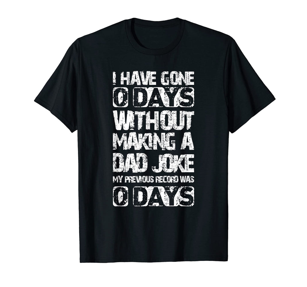 Mens Funny Father I Have Gone 0 Days T-Shirt - Minimalist Print for Adults - T-Shirt, Sweatshirt, Hoodie