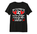 My Favorite Soccer Player Calls Me T-Shirt - Streetwear Style Men Women - T-Shirt, Sweatshirt, Hoodie