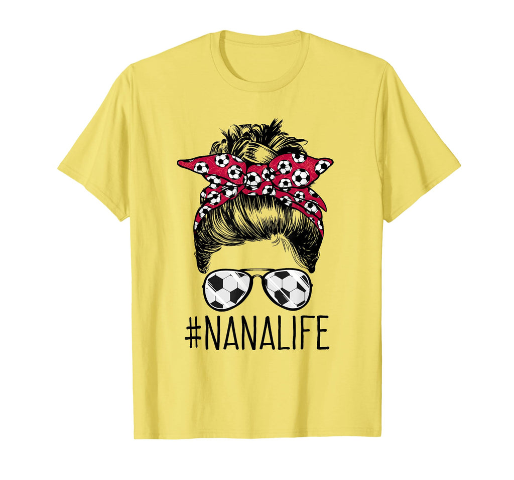 Nana Life Soccer Grandma Mothers Day T-Shirt - Fun Novelty Design Unisex - T-Shirt, Sweatshirt, Hoodie