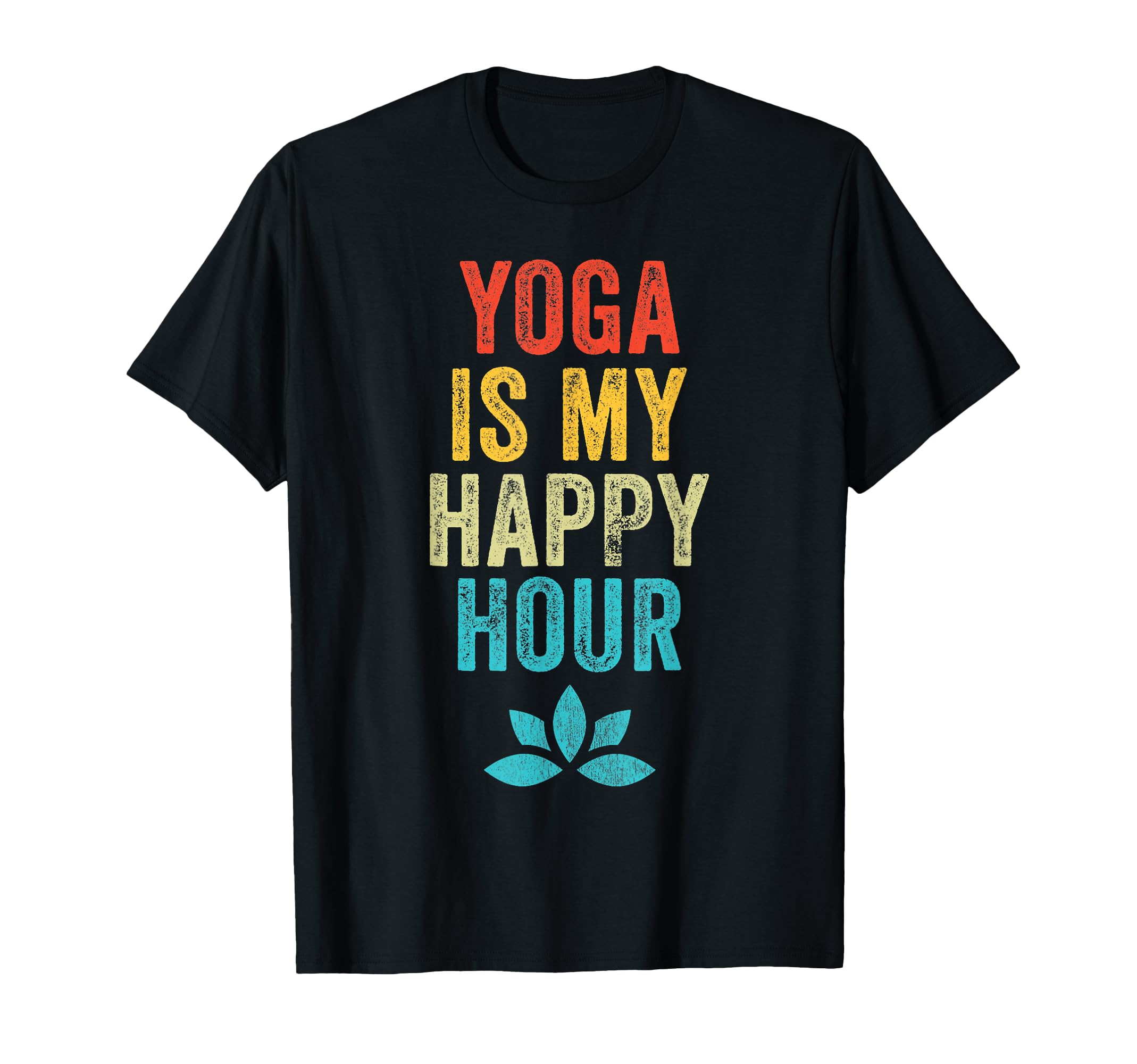 Yoga Is My Happy Hour Meme Funny T-Shirt - Fun Novelty Design Men Women - T-Shirt, Sweatshirt, Hoodie
