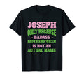 Badass Joseph Name Unique Nickname Quirky T-Shirt - Unique Graphic Unisex - T-Shirt, Sweatshirt, Hoodie