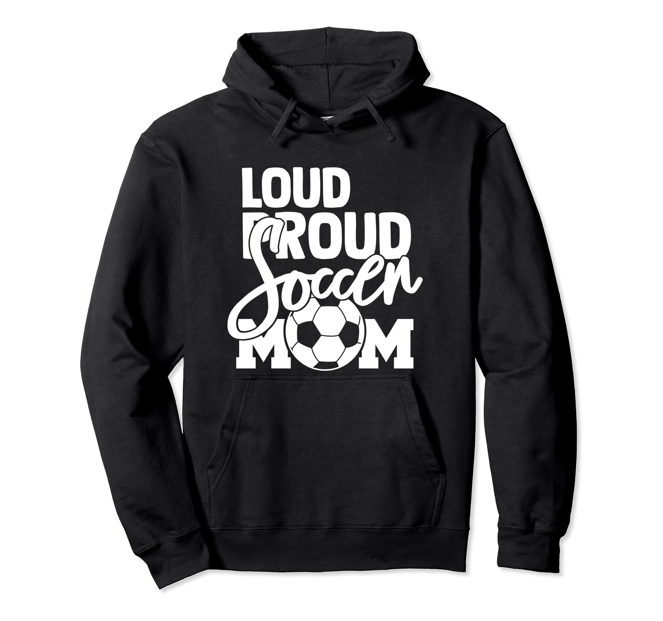 Loud Proud Mom Soccer Mother Hoodie - Graphic Print Unisex - T-Shirt, Sweatshirt, Hoodie