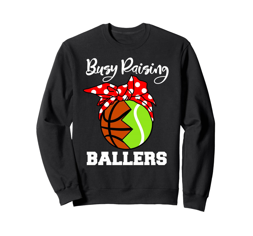 Busy Raising Ballers Funny Sweatshirt - Trendy Graphic Men Women - T-Shirt, Sweatshirt, Hoodie