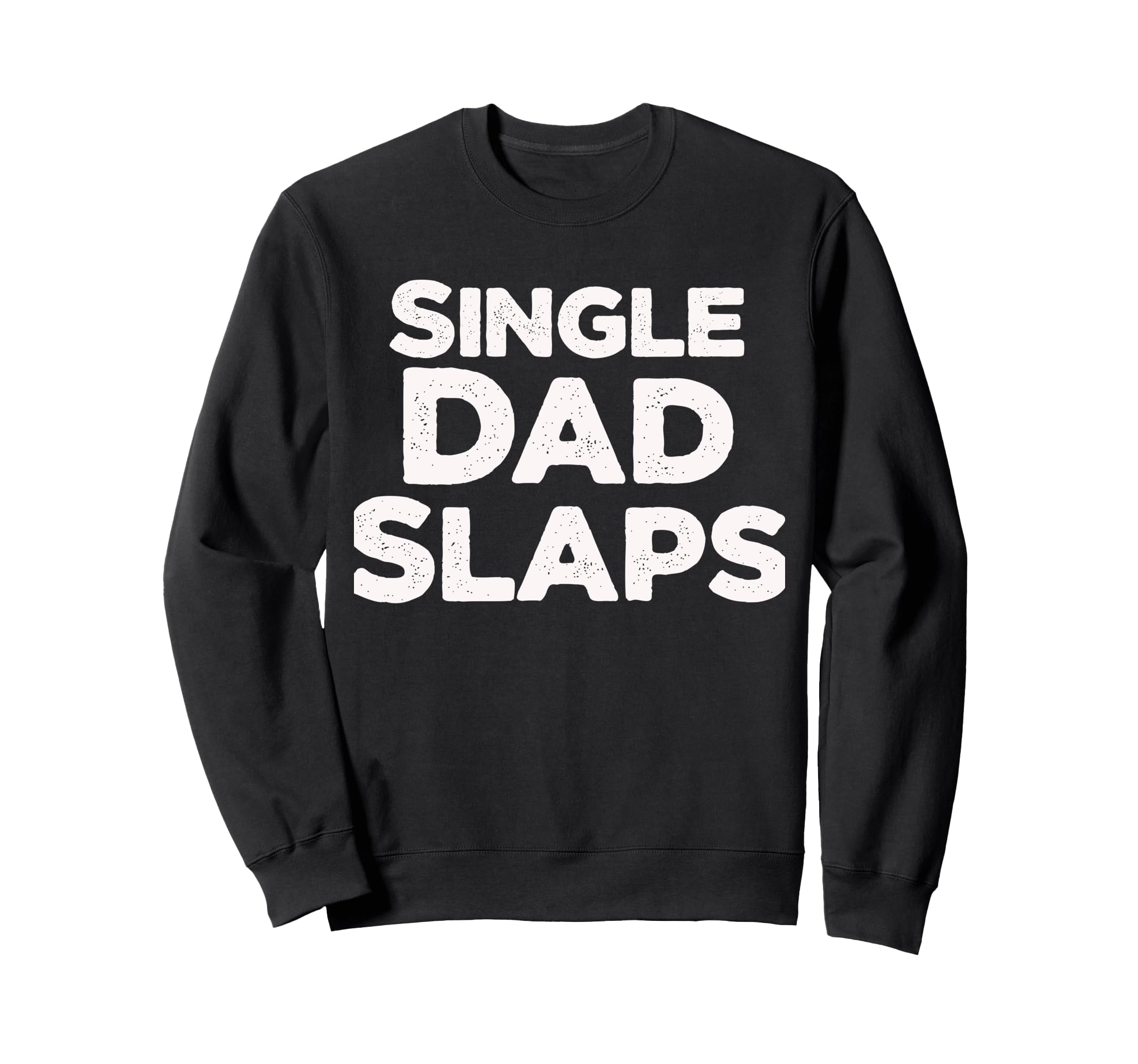 Single Dad Slaps Funny Single Dad Sweatshirt - Unique Graphic for Adults - T-Shirt, Sweatshirt, Hoodie
