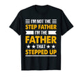 Im Not Step Dad Im Dad That Stepped Up T-Shirt - Unique Graphic for Adults - T-Shirt, Sweatshirt, Hoodie