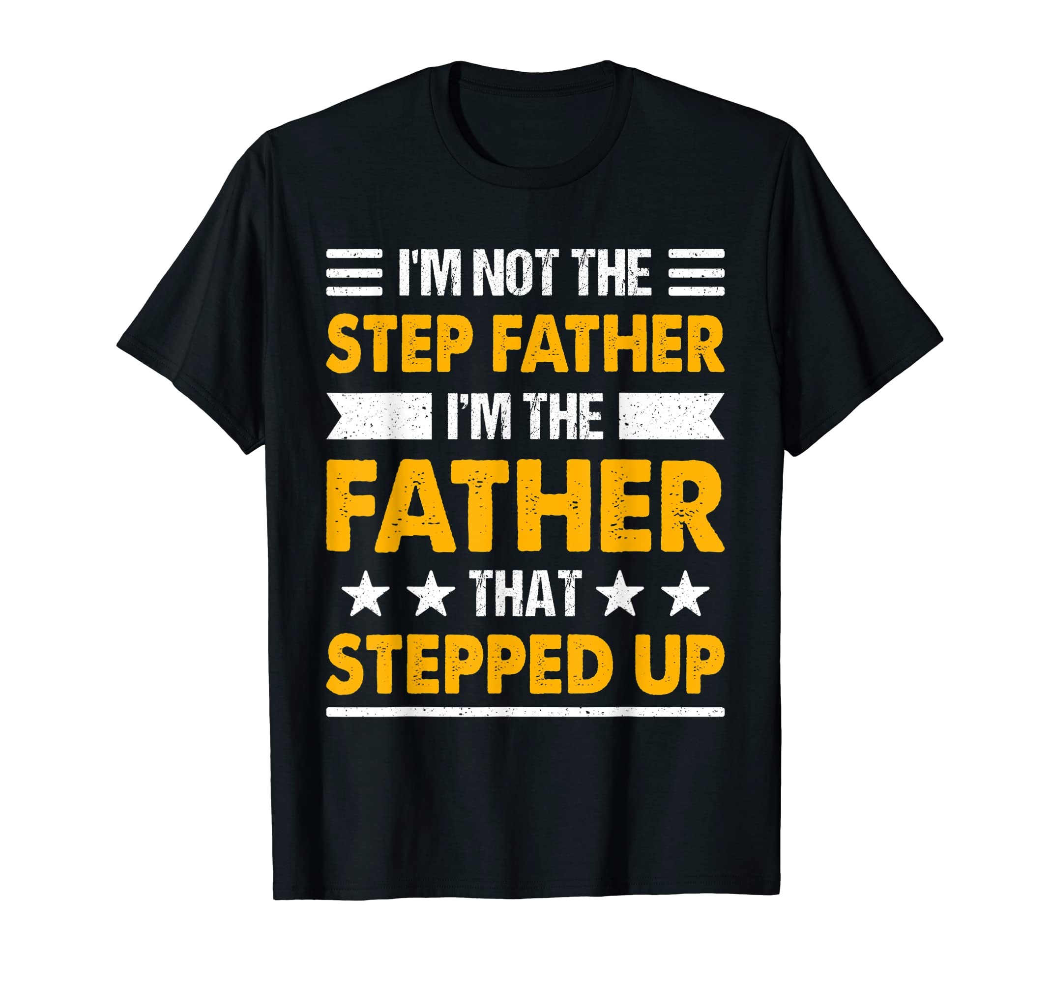 Im Not Step Dad Im Dad That Stepped Up T-Shirt - Unique Graphic for Adults - T-Shirt, Sweatshirt, Hoodie