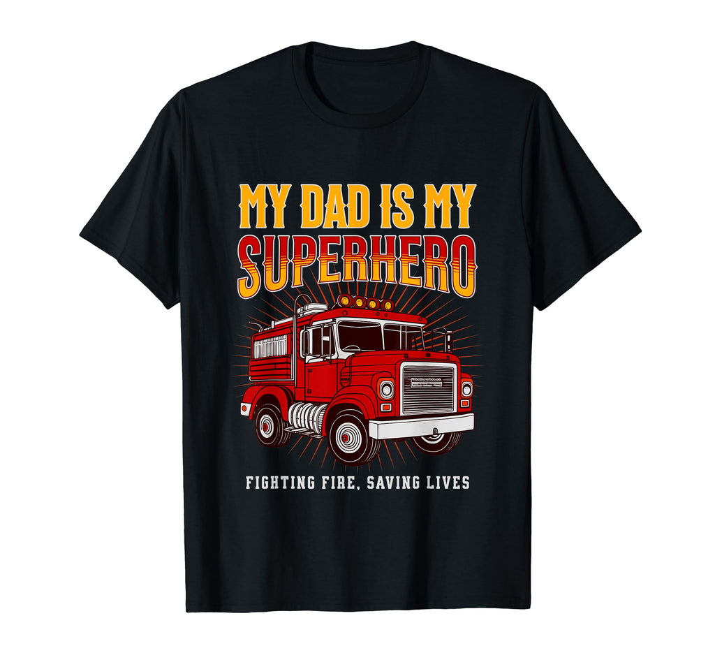 My Dad Is My Superhero Fire Truck T-Shirt - Unique Graphic Unisex - T-Shirt, Sweatshirt, Hoodie