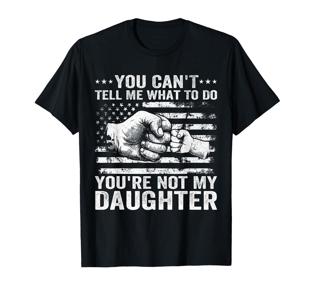 You Cant Tell Me What To Do T-Shirt - Fun Novelty Design Men Women - T-Shirt, Sweatshirt, Hoodie