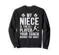 My Niece Is Soccer Player Sweatshirt - Casual Everyday Wear Men Women - T-Shirt, Sweatshirt, Hoodie