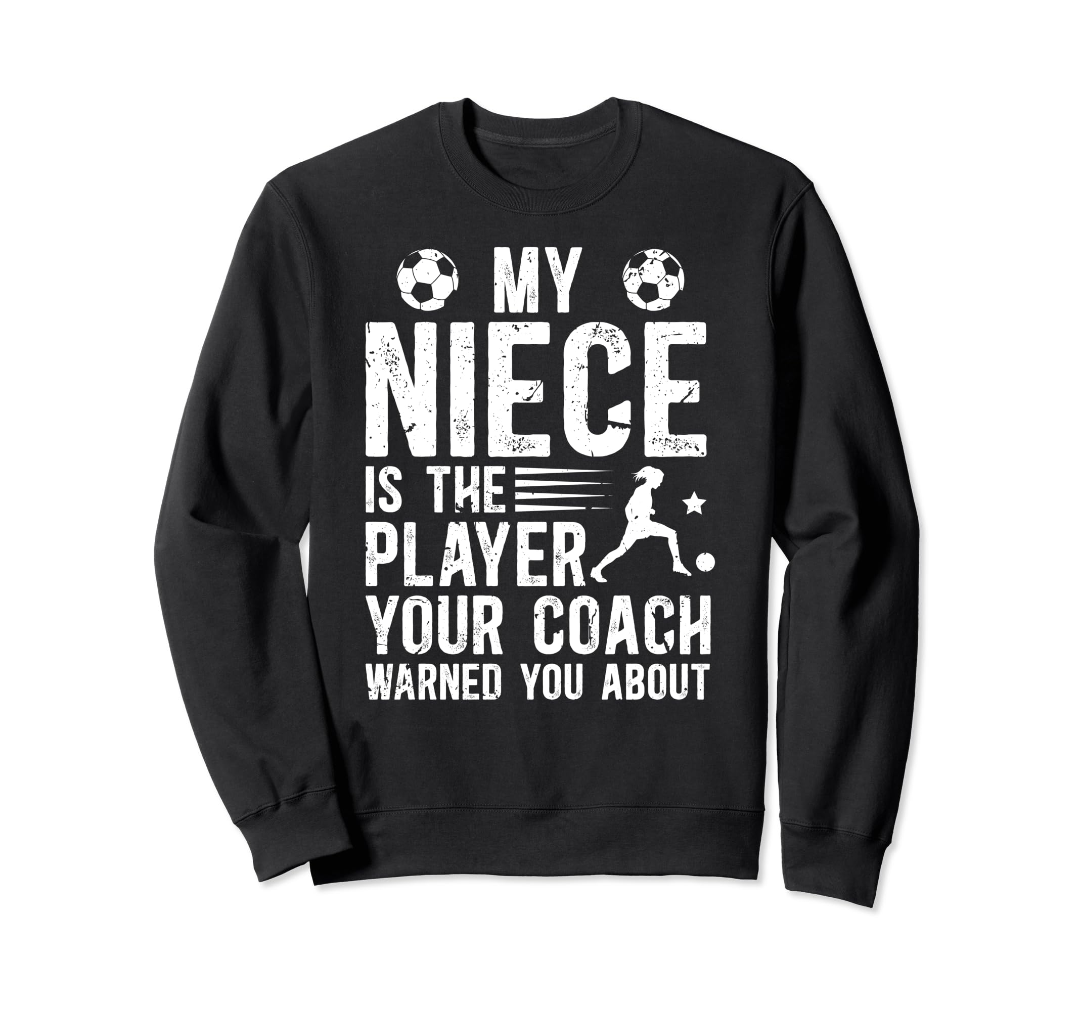 My Niece Is Soccer Player Sweatshirt - Casual Everyday Wear Men Women - T-Shirt, Sweatshirt, Hoodie