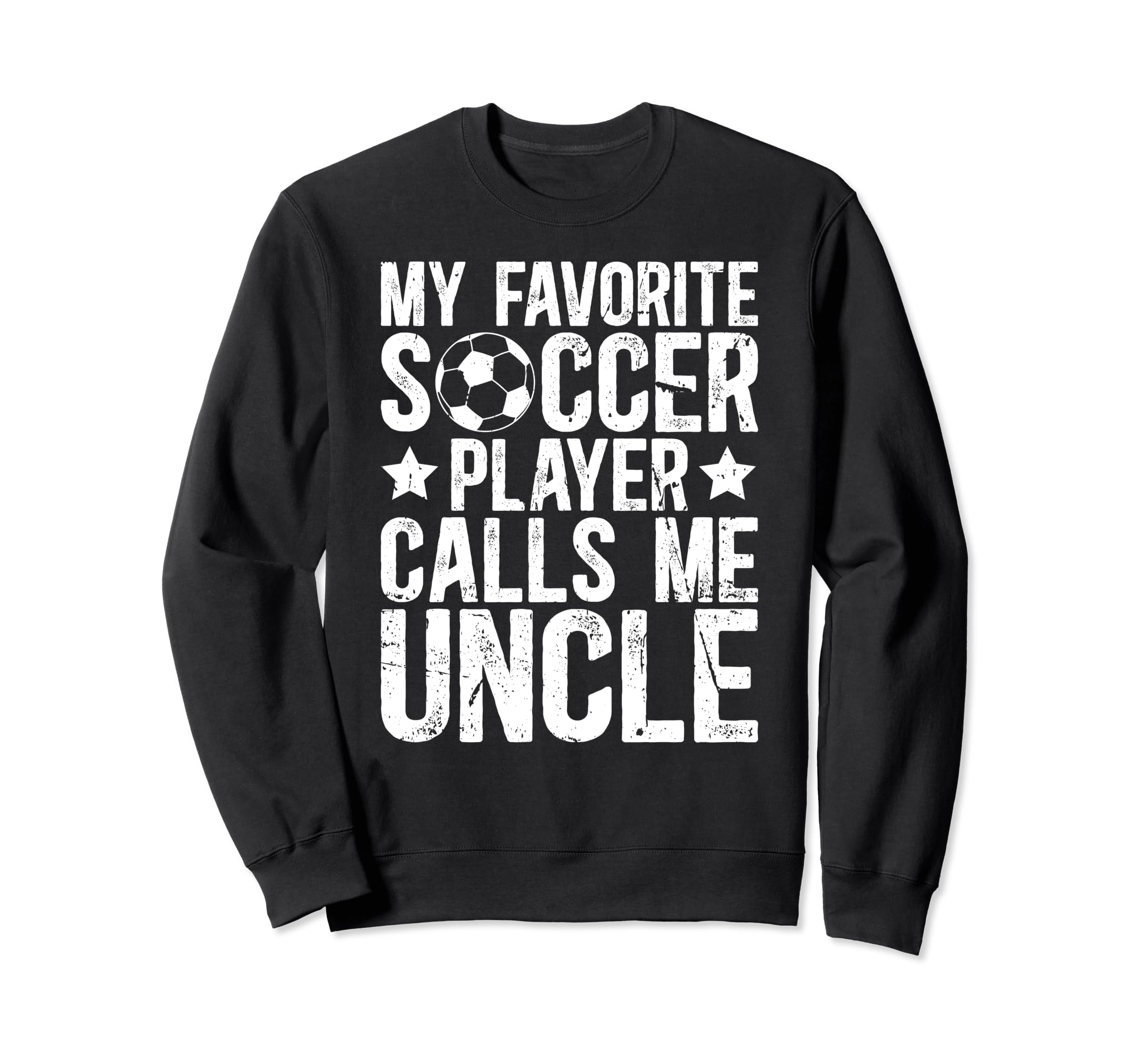 My Favorite Soccer Player Uncle Soccer Sweatshirt - Trendy Graphic Unisex - T-Shirt, Sweatshirt, Hoodie