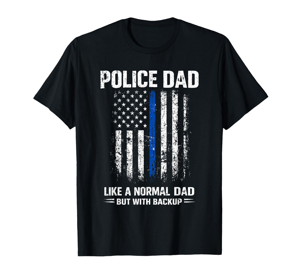 Police Dad Like Normal Dad But T-Shirt - Fun Novelty Design Men Women - T-Shirt, Sweatshirt, Hoodie