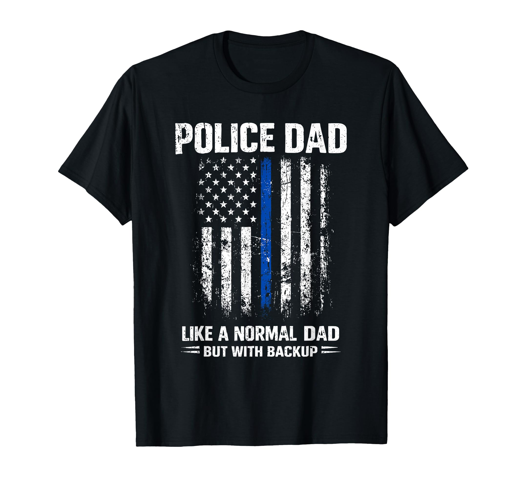 Police Dad Like Normal Dad But T-Shirt - Fun Novelty Design Men Women - T-Shirt, Sweatshirt, Hoodie