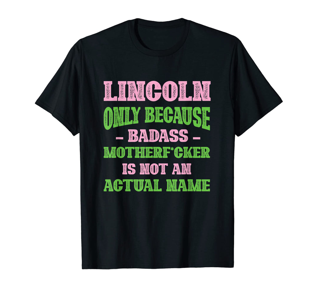 Badass Lincoln Name Unique Nickname T-Shirt - Streetwear Style for Adults - T-Shirt, Sweatshirt, Hoodie