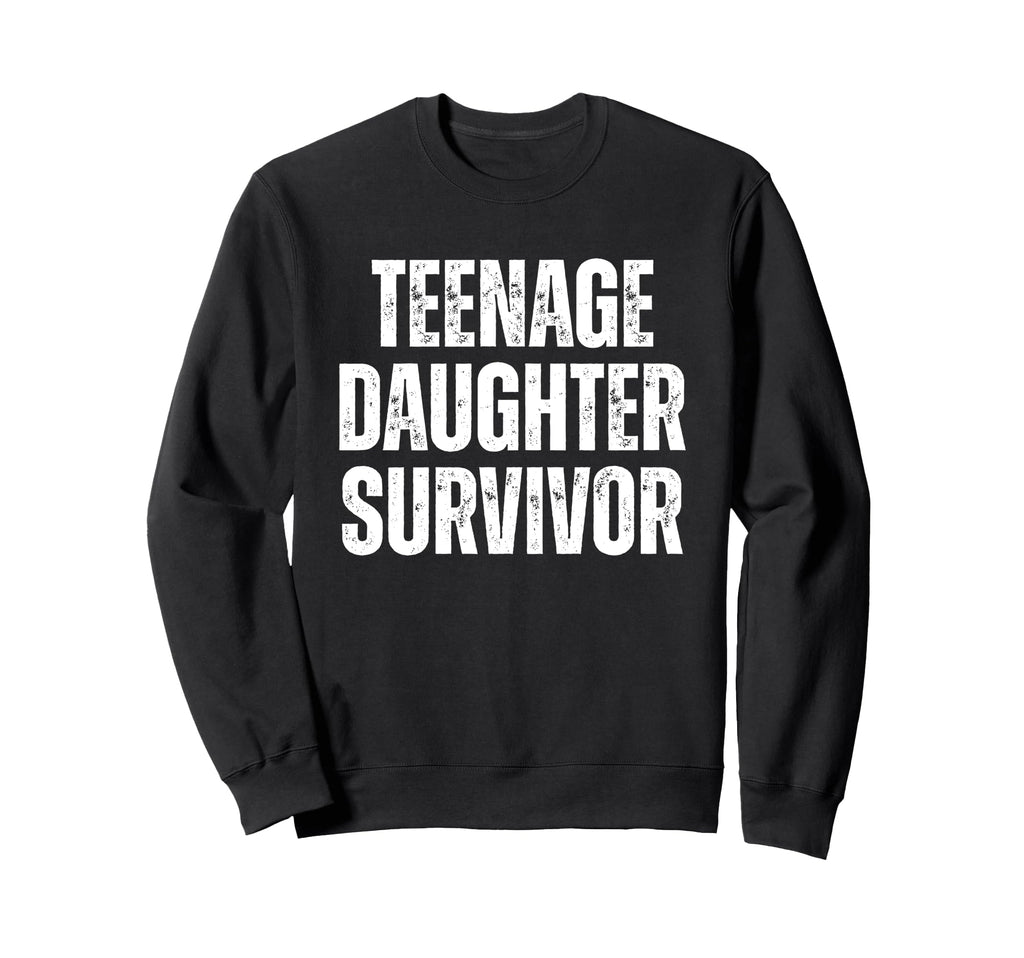 Teenage Daughter Survivor Funny Sweatshirt - Aesthetic Graphic for Adults - T-Shirt, Sweatshirt, Hoodie