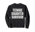 Teenage Daughter Survivor Funny Sweatshirt - Aesthetic Graphic for Adults - T-Shirt, Sweatshirt, Hoodie