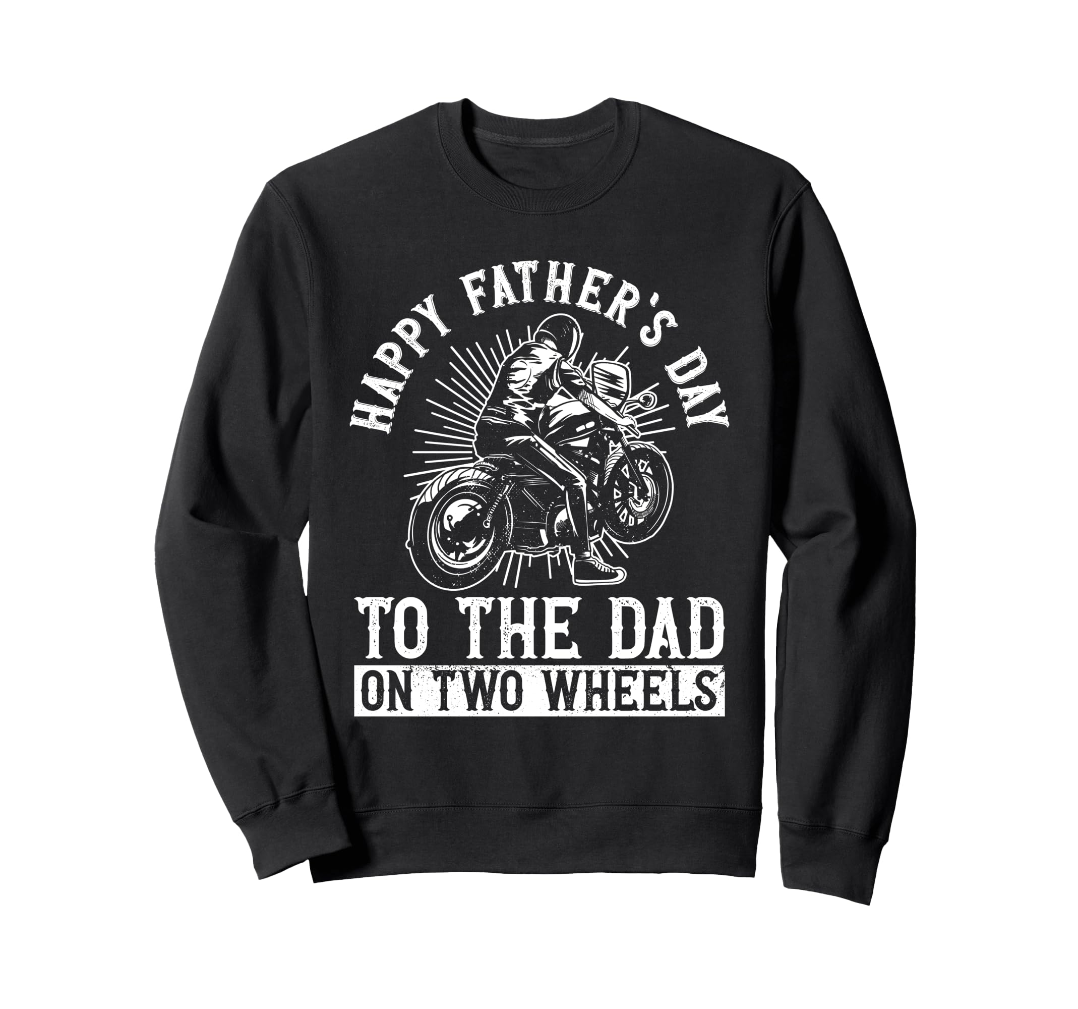 Happy Fathers Day To Dad Two Wheels Sweatshirt - Trendy Graphic Men Women - T-Shirt, Sweatshirt, Hoodie