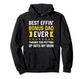 Best Effin Bonus Dad Ever Thanks Putting Up Hoodie - Unique Graphic Unisex - T-Shirt, Sweatshirt, Hoodie