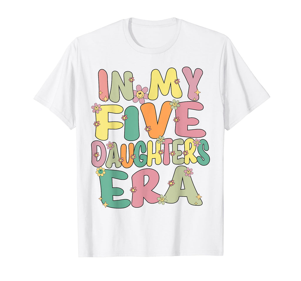 5 Five Daughters Dad Mom My Five T-Shirt - Streetwear Style Men Women - T-Shirt, Sweatshirt, Hoodie