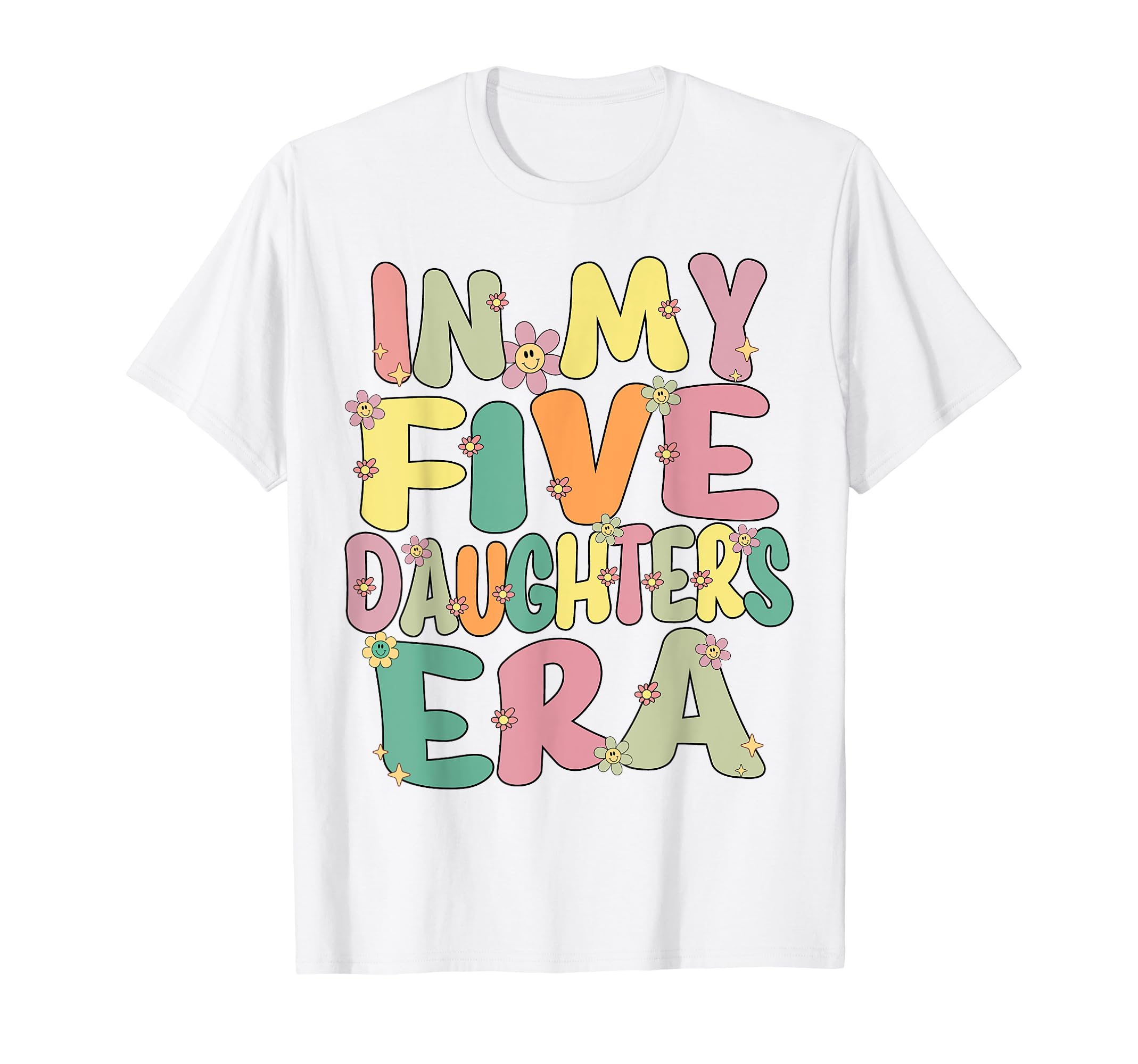 5 Five Daughters Dad Mom My Five T-Shirt - Streetwear Style Men Women - T-Shirt, Sweatshirt, Hoodie