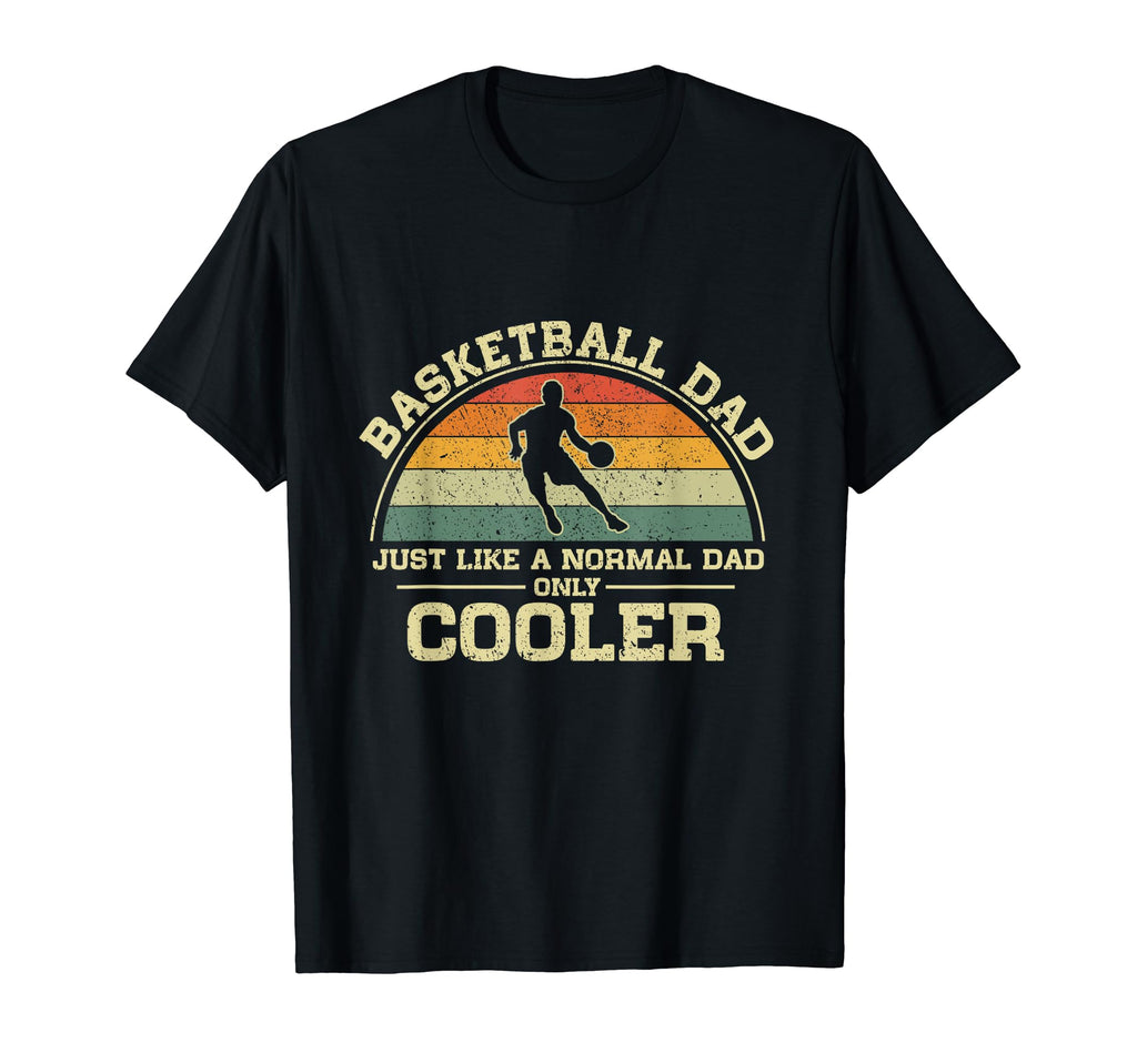 Basketball Dad Just Like Normal Dad Only T-Shirt - Streetwear Style Unisex - T-Shirt, Sweatshirt, Hoodie