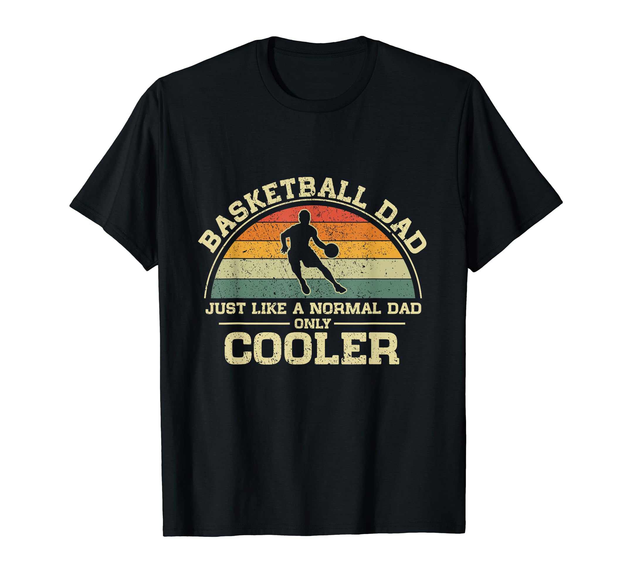 Basketball Dad Just Like Normal Dad Only T-Shirt - Streetwear Style Unisex - T-Shirt, Sweatshirt, Hoodie