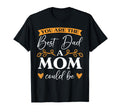 You Are Best Dad Mom Could Be Single T-Shirt - Unique Graphic Men Women - T-Shirt, Sweatshirt, Hoodie