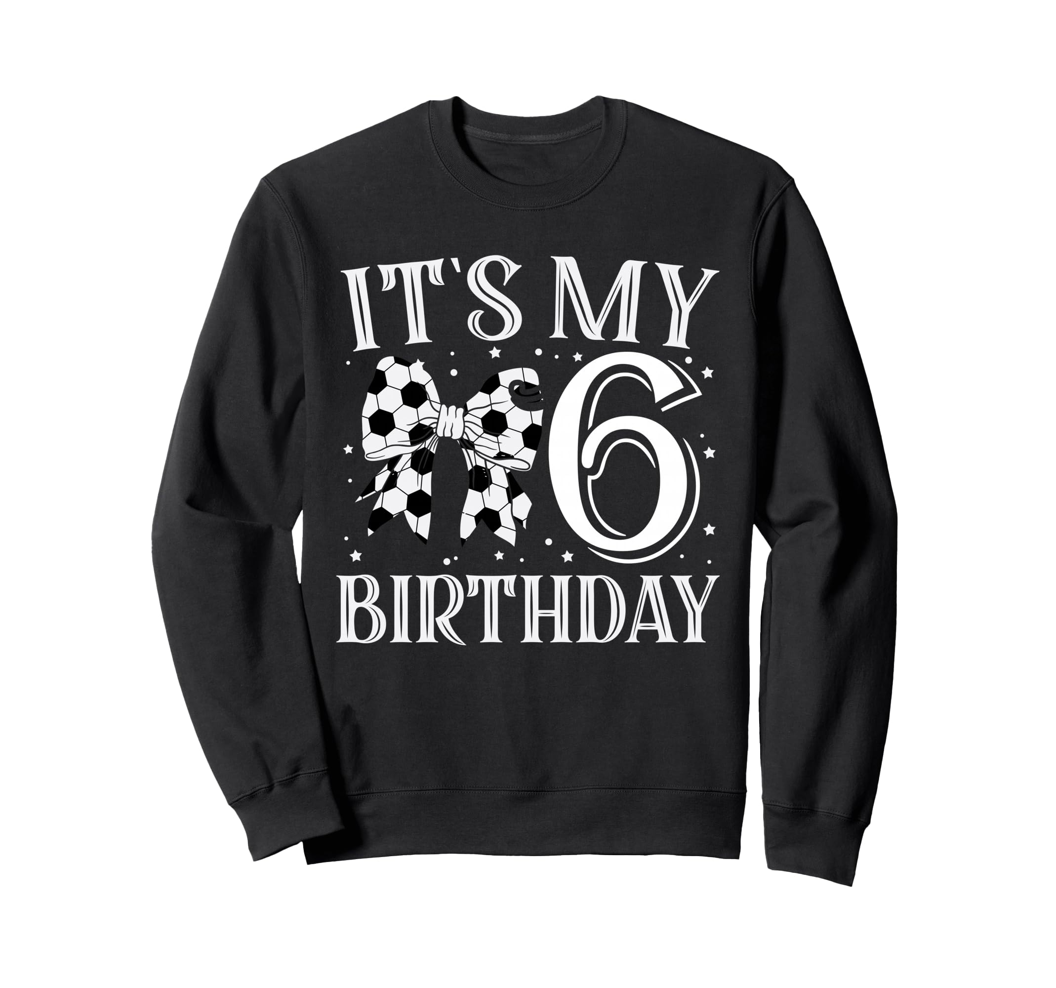Its My Six 6Th Birthday Soccer Bday Sweatshirt - Fun Novelty Design Unisex - T-Shirt, Sweatshirt, Hoodie