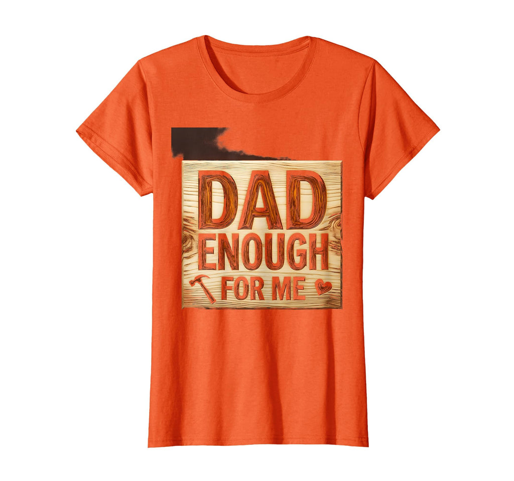 Dad Enough Me Bonus Dad Father T-Shirt - Unique Graphic Unisex - T-Shirt, Sweatshirt, Hoodie