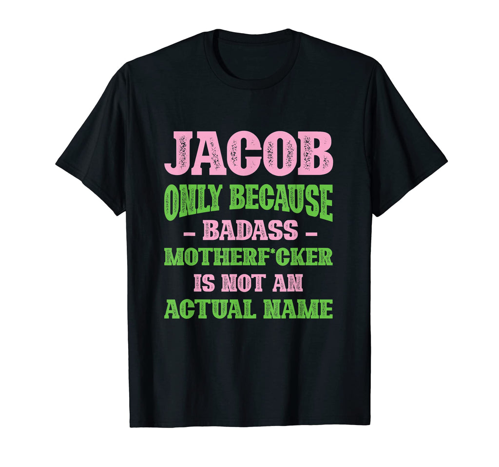 Badass Jacob Name Unique Nickname T-Shirt - Fun Novelty Design for Adults - T-Shirt, Sweatshirt, Hoodie