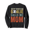 My Favorite Goalie Calls Me Mom Soccer Sweatshirt - Unique Graphic Unisex - T-Shirt, Sweatshirt, Hoodie