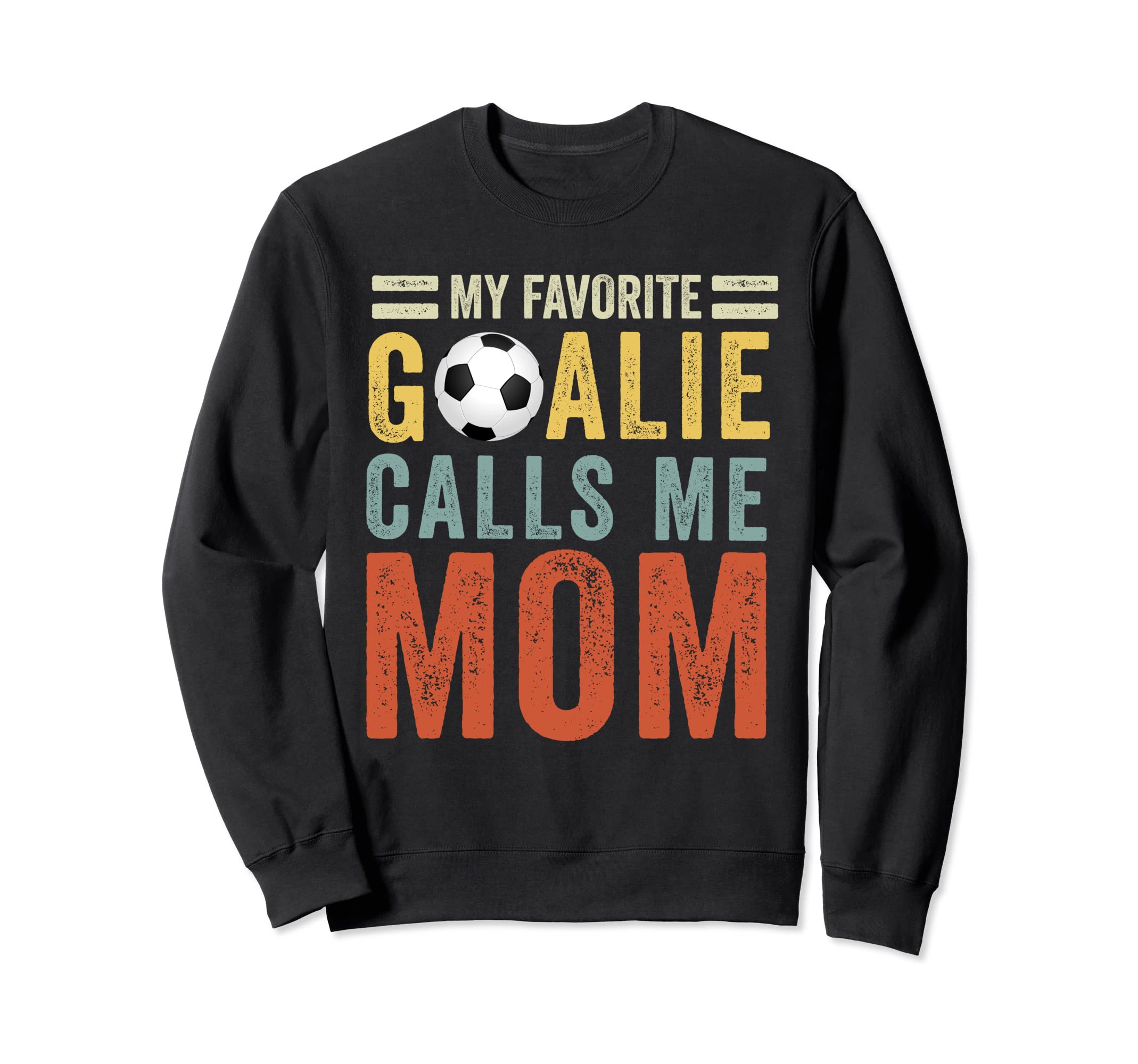 My Favorite Goalie Calls Me Mom Soccer Sweatshirt - Unique Graphic Unisex - T-Shirt, Sweatshirt, Hoodie