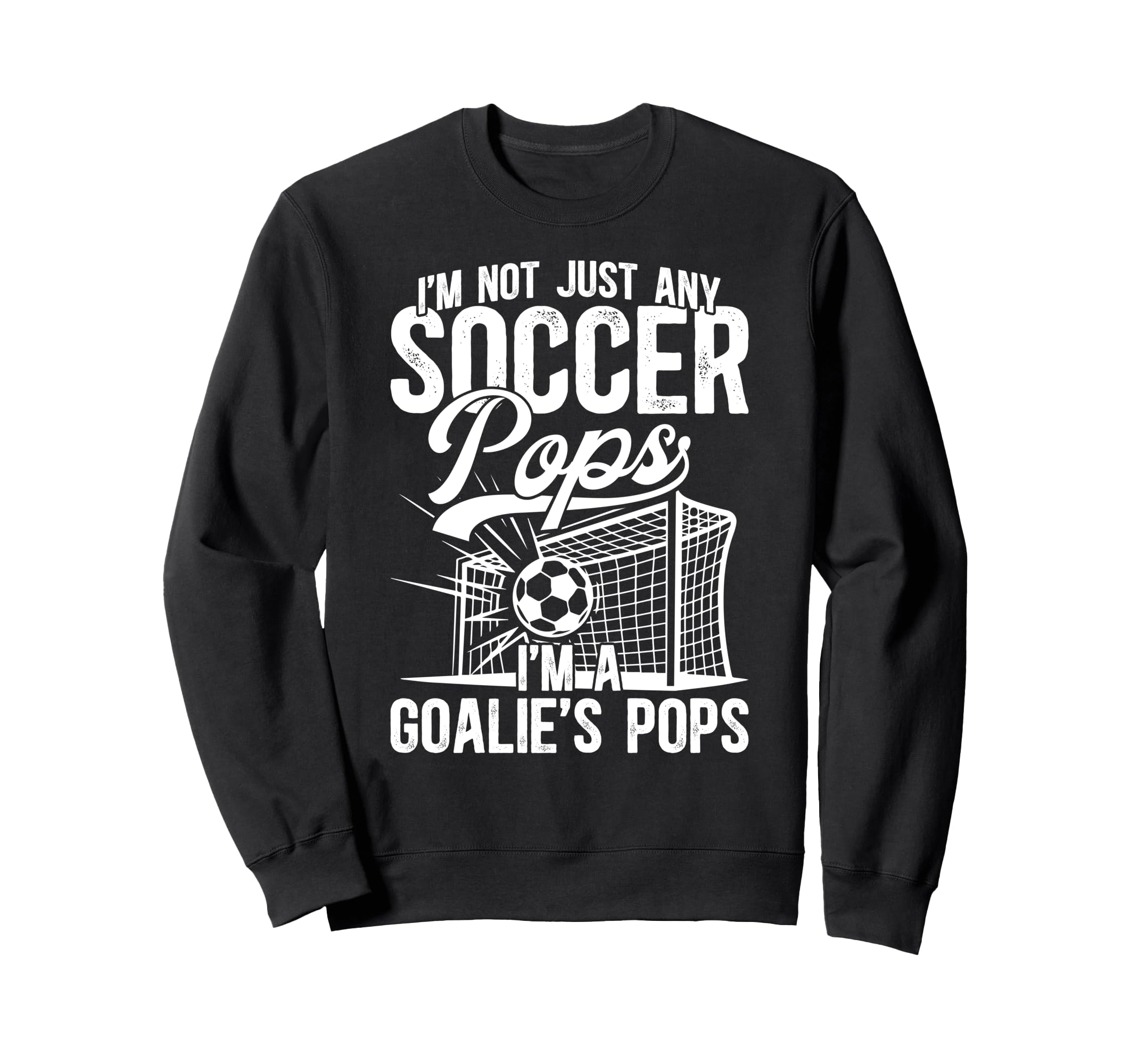 Im Soccer Goalie Pops Soccer Sweatshirt - Streetwear Style Men Women - T-Shirt, Sweatshirt, Hoodie