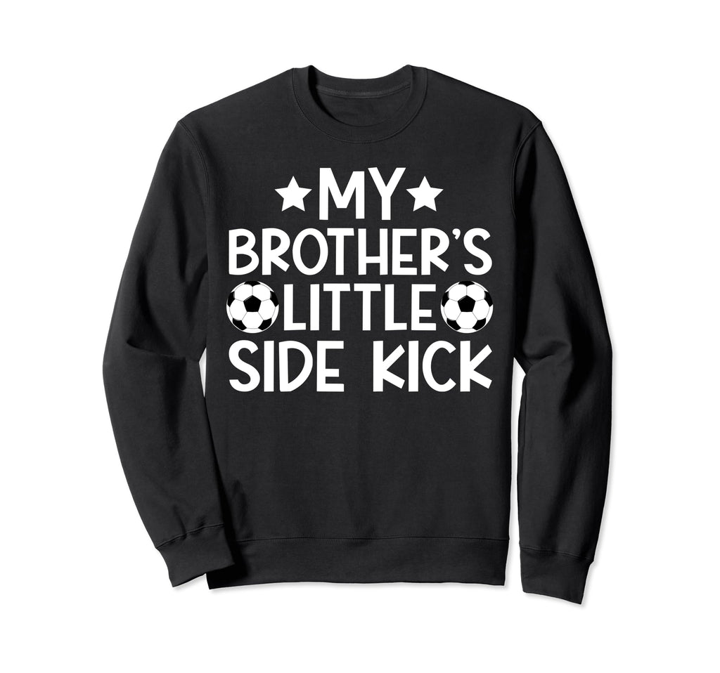 Brothers Little Side Kick Soccer Brother Sweatshirt - Graphic Print Unisex - T-Shirt, Sweatshirt, Hoodie