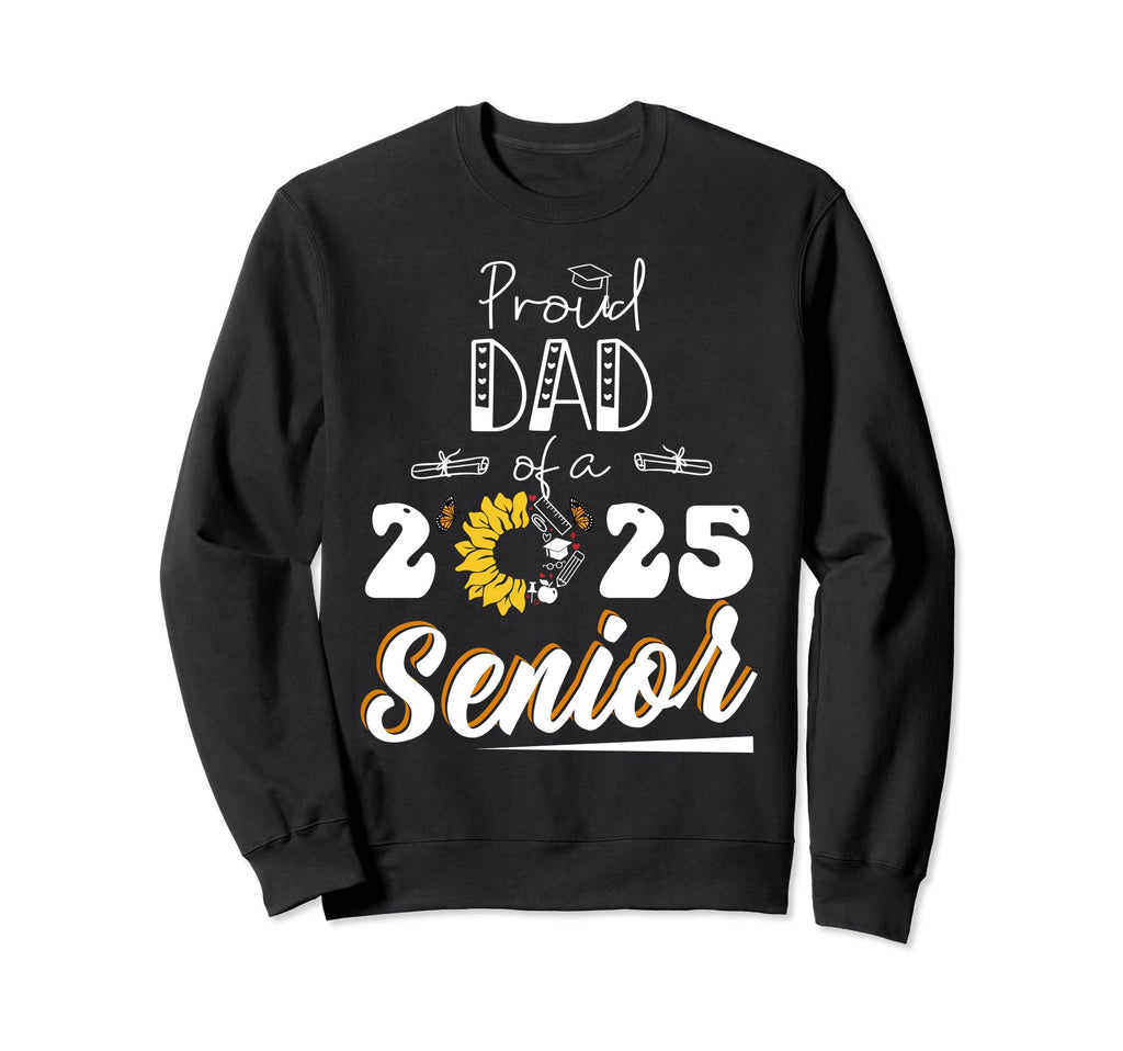 Proud Dad Class 2025 Graduate Sweatshirt - Casual Everyday Wear Men Women - T-Shirt, Sweatshirt, Hoodie