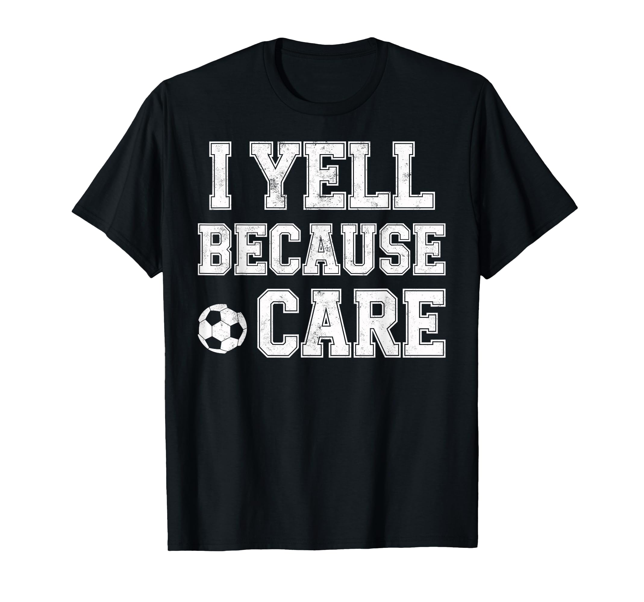 I Yell Because Care Funny Mom T-Shirt - Casual Everyday Wear for Adults - T-Shirt, Sweatshirt, Hoodie