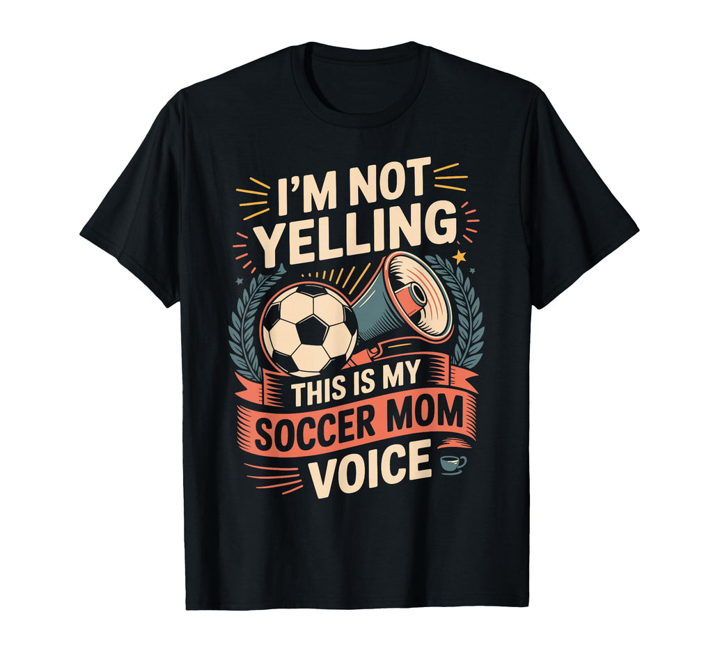Im Not Yelling This Is My Soccer Mom T-Shirt - Custom Art Print Men Women - T-Shirt, Sweatshirt, Hoodie