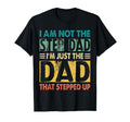 Im Not Step Dad Im Dad That Stepped Up T-Shirt - Graphic Print Unisex - T-Shirt, Sweatshirt, Hoodie