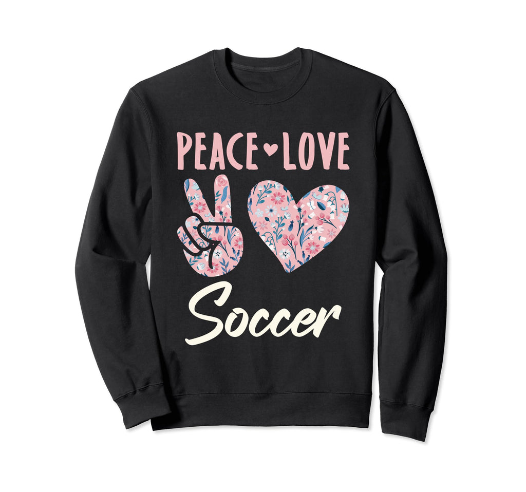 Peace Love Soccer Gifts And Hoodie - Novelty Apparel Men Women - T-Shirt, Sweatshirt, Hoodie
