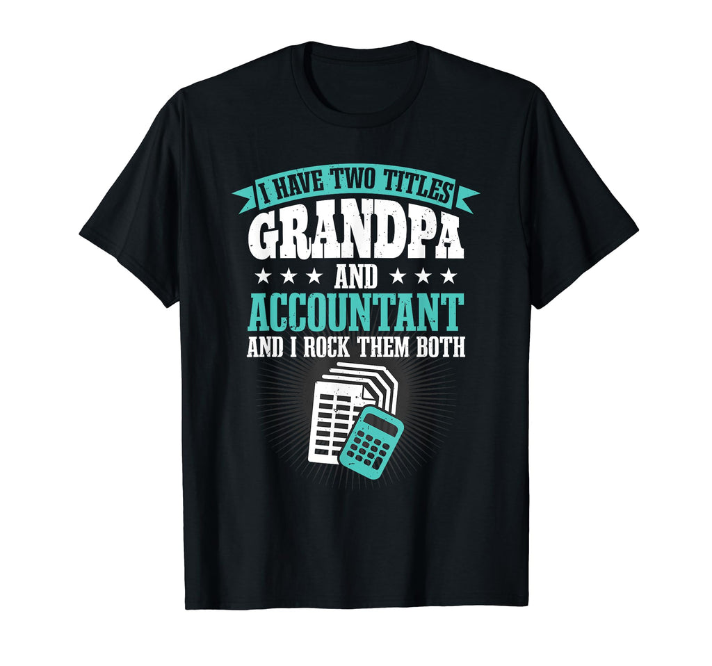 Grandfather Cpa I Have Two Titles Grandpa T-Shirt - Unique Graphic Unisex - T-Shirt, Sweatshirt, Hoodie