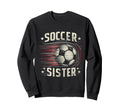 Soccer Sister Football Lover Gifts Sweatshirt - Streetwear Style Unisex - T-Shirt, Sweatshirt, Hoodie
