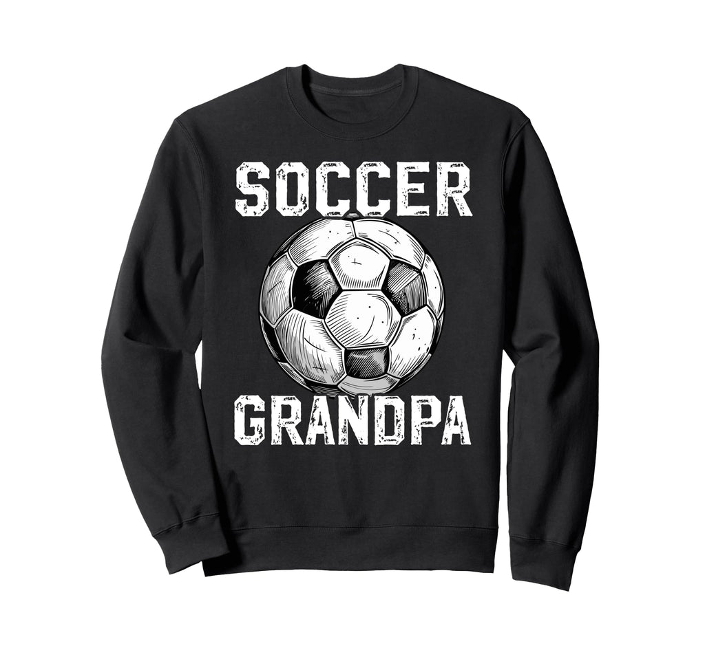 Soccer Grandpa Soccer Player Sweatshirt - Fun Novelty Design Men Women - T-Shirt, Sweatshirt, Hoodie