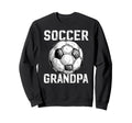 Soccer Grandpa Soccer Player Sweatshirt - Fun Novelty Design Men Women - T-Shirt, Sweatshirt, Hoodie