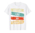 Awesome Like My Daughter Dad Funny T-Shirt - Unique Graphic Men Women - T-Shirt, Sweatshirt, Hoodie