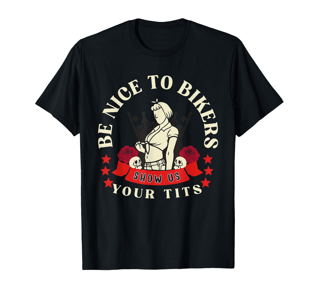 Be Nice To Bikers Show Us Your Tits T-Shirt - Custom Art Print Men Women - T-Shirt, Sweatshirt, Hoodie