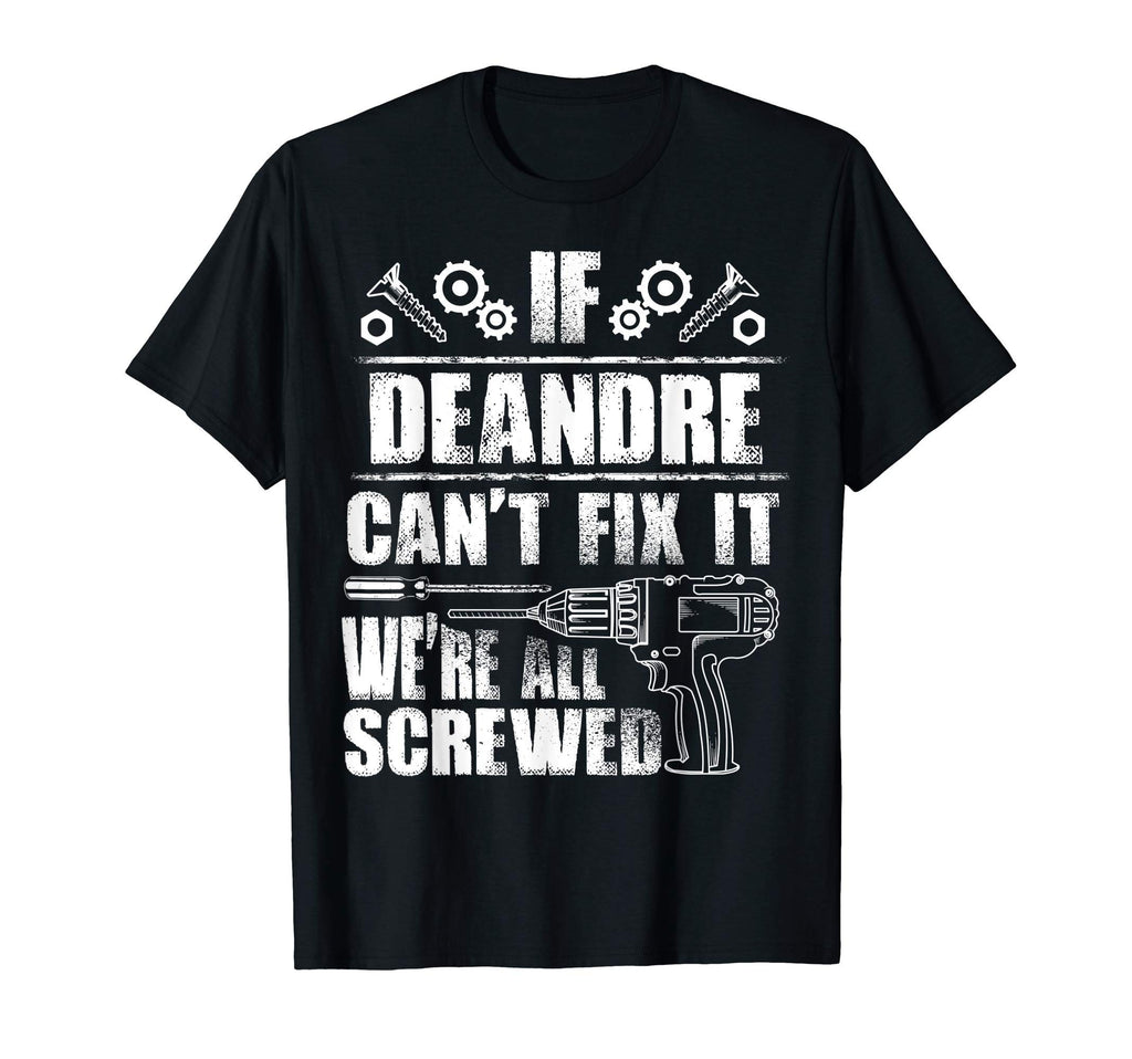 Deandre Gift Name Fix It Funny Birthday T-Shirt - Trendy Graphic Unisex - T-Shirt, Sweatshirt, Hoodie