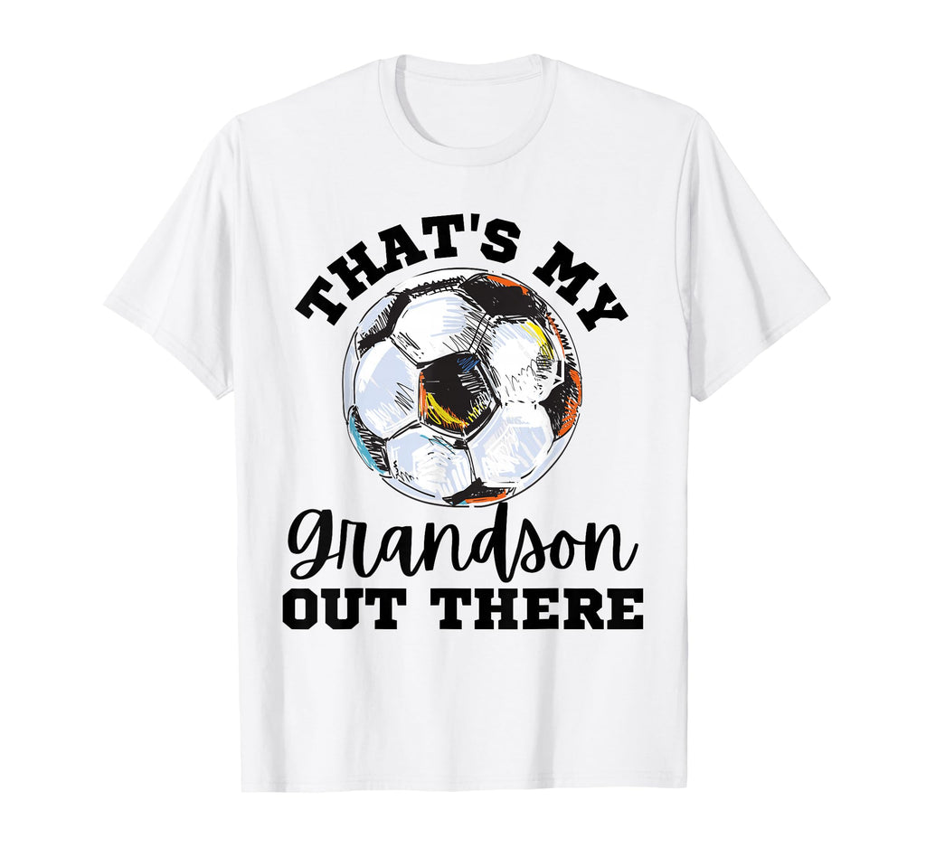 Thats My Grandson Out There Soccer T-Shirt - Aesthetic Graphic Men Women - T-Shirt, Sweatshirt, Hoodie